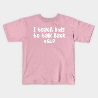 I teach kids to talk back shirt - funny speech therapist - slp gift - speech pathology - therapist gift - speech therapy shirt - funny spl Kids T-Shirt
